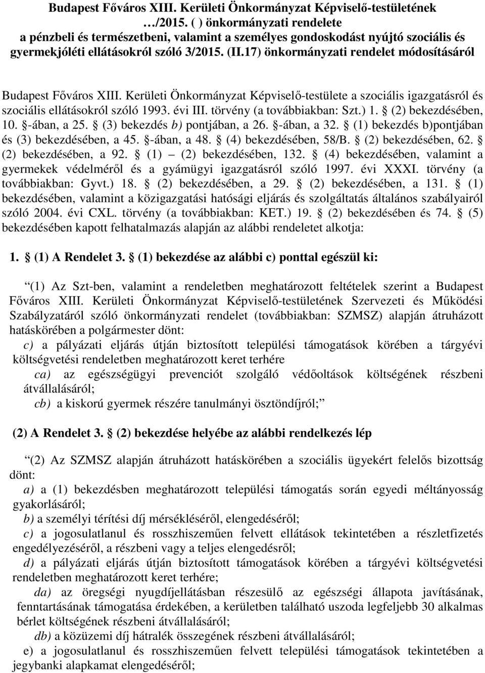 17) önkormányzati rendelet módosításáról Budapest Főváros XIII. Kerületi Önkormányzat Képviselő-testülete a szociális igazgatásról és szociális ellátásokról szóló 1993. évi III.