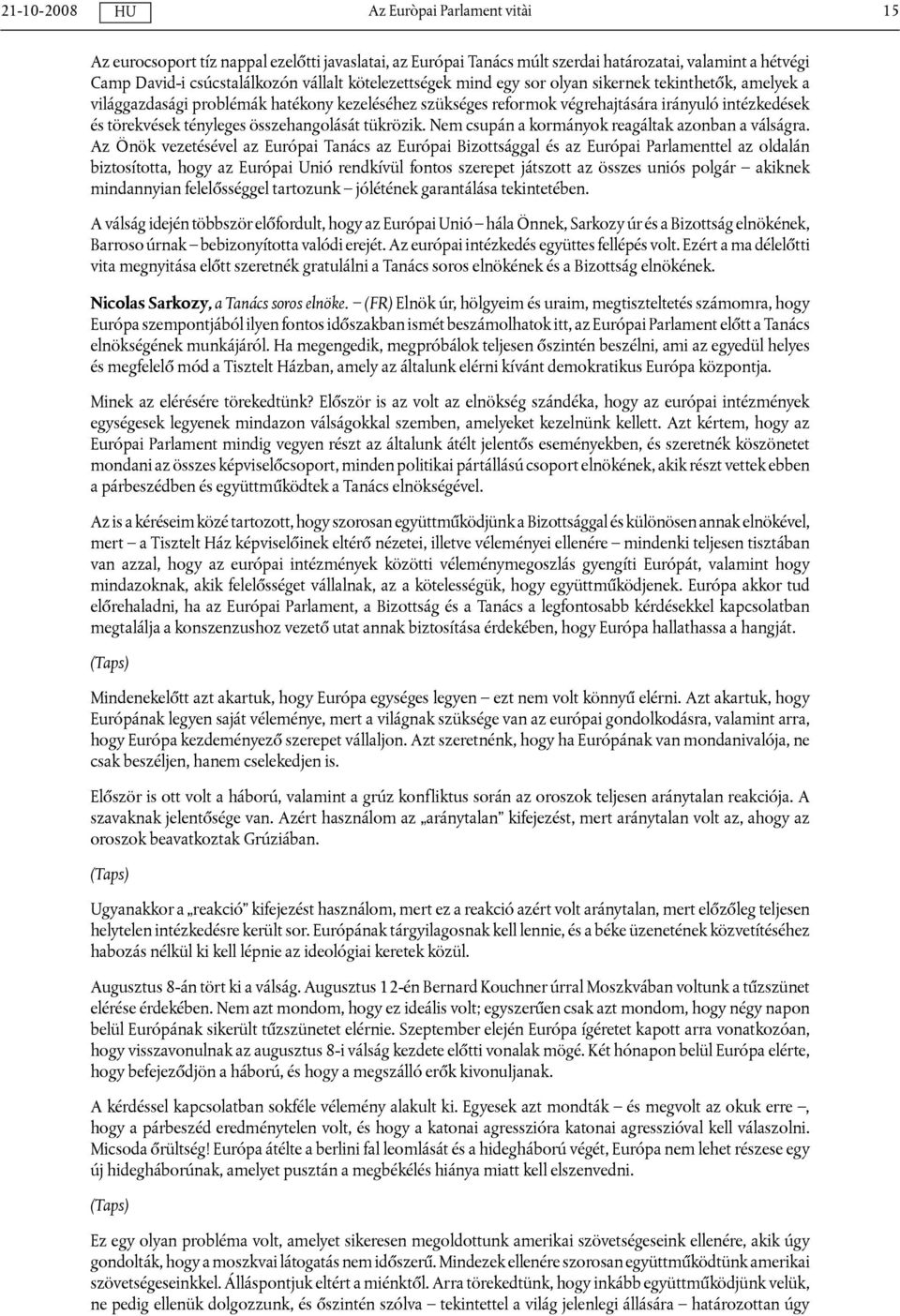 Nem csupán a kormányok reagáltak azonban a válságra.