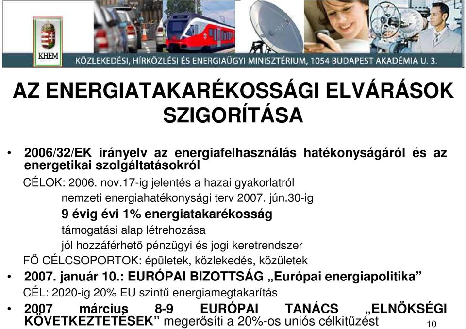 30-ig 9 évig évi 1% energiatakarékosság támogatási alap létrehozása jól hozzáférhetı pénzügyi és jogi keretrendszer Fİ CÉLCSOPORTOK: épületek,