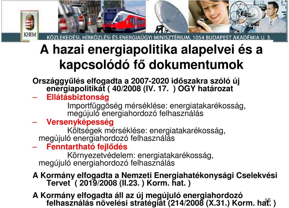 energiatakarékosság, megújuló energiahordozó felhasználás Fenntartható fejlıdés Környezetvédelem: energiatakarékosság, megújuló energiahordozó felhasználás A Kormány