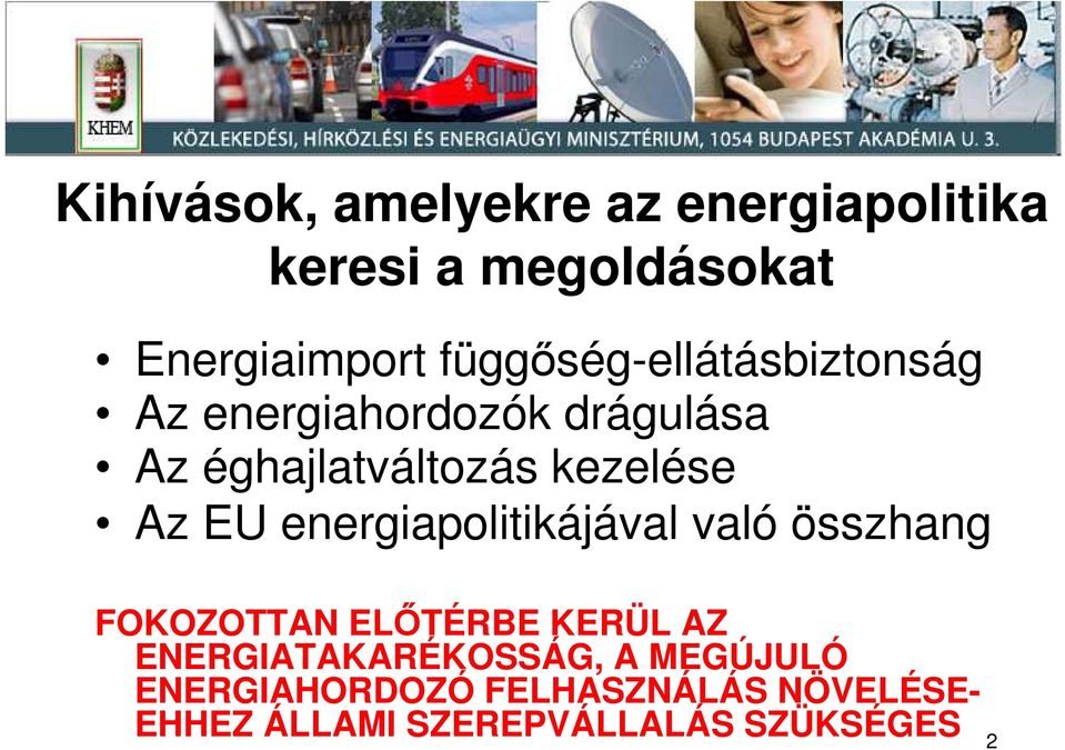 Az EU energiapolitikájával való összhang FOKOZOTTAN ELİTÉRBE KERÜL AZ