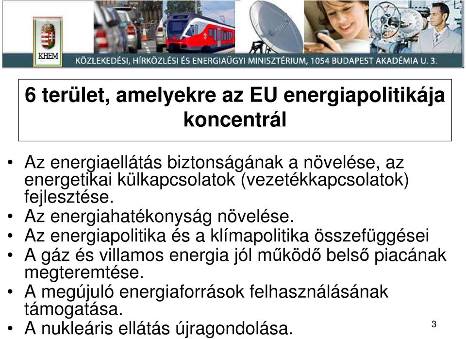 Az energiapolitika és a klímapolitika összefüggései A gáz és villamos energia jól mőködı belsı