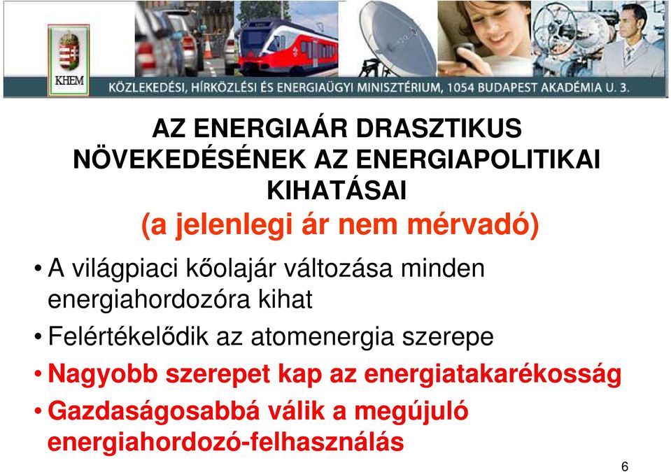 energiahordozóra kihat Felértékelıdik az atomenergia szerepe Nagyobb