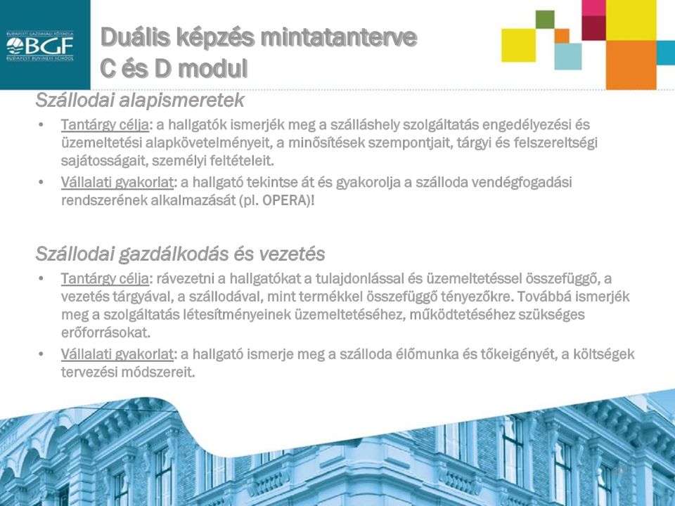 Szállodai gazdálkodás és vezetés Tantárgy célja: rávezetni a hallgatókat a tulajdonlással és üzemeltetéssel összefüggő, a vezetés tárgyával, a szállodával, mint termékkel összefüggő tényezőkre.