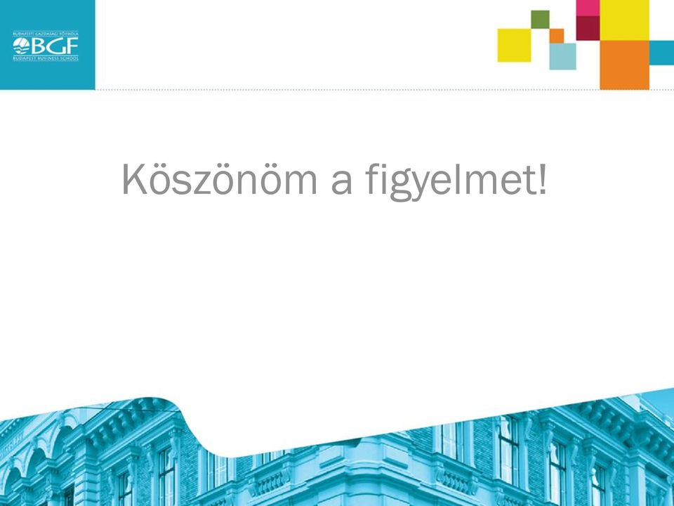 figyelmet!