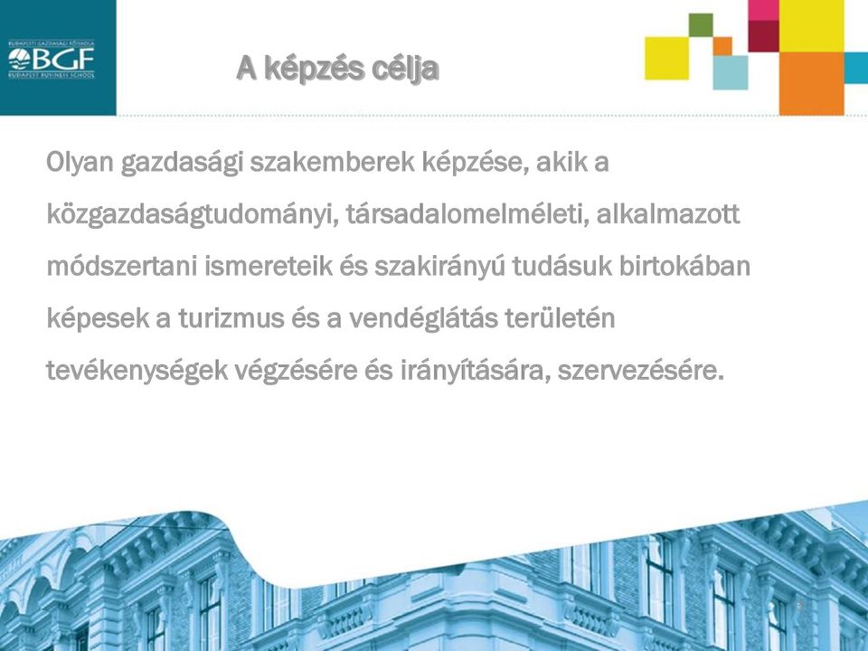 ismereteik és szakirányú tudásuk birtokában képesek a turizmus és a