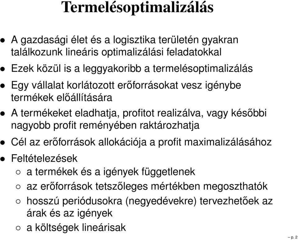 későbbi nagyobb profit reményében raktározhatja Cél az erőforrások allokációja a profit maximalizálásához Feltételezések a termékek és a igények