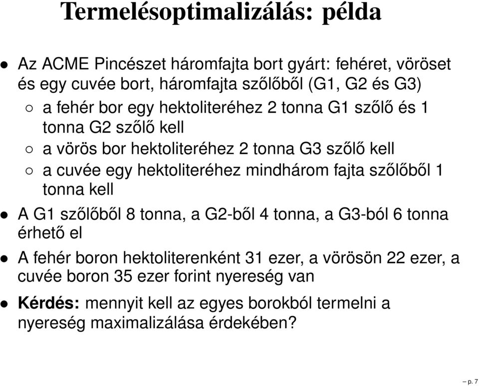 mindhárom fajta szőlőből tonna kell A G szőlőből 8 tonna, a G2-ből 4 tonna, a G3-ból 6 tonna érhető el A fehér boron hektoliterenként 3 ezer, a