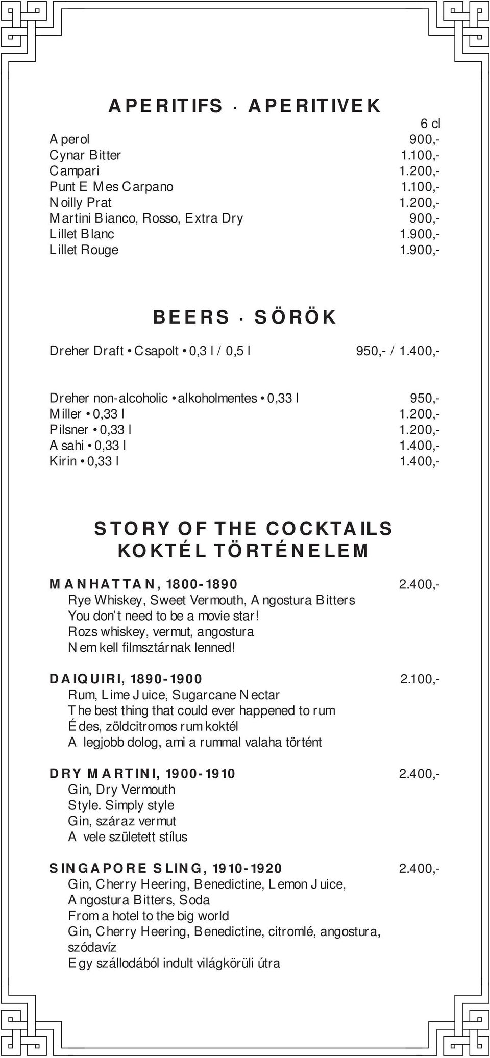 400,- STORY OF THE COCKTAILS KOKTÉL TÖRTÉNELEM MANHATTAN, 1800-1890 2.400,- Rye Whiskey, Sweet Vermouth, Angostura Bitters You don t need to be a movie star!