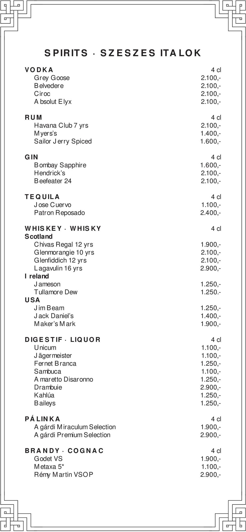 100,- Lagavulin 16 yrs 2.900,- Ireland Jameson 1.250,- Tullamore Dew 1.250.- USA Jim Beam 1.250,- Jack Daniel s 1.400,- Maker s Mark 1.900,- DIGESTIF LIQUOR Unicum 1.100,- Jägermeister 1.