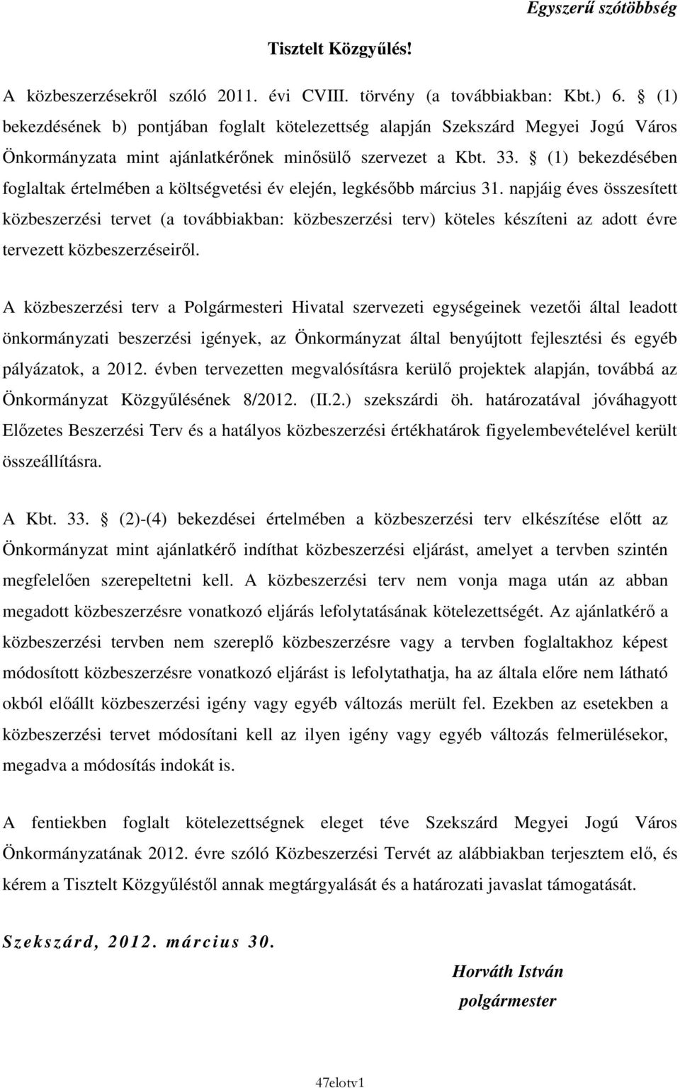 (1) bekezdésében foglaltak értelmében a költségvetési év elején, legkésıbb március 31.