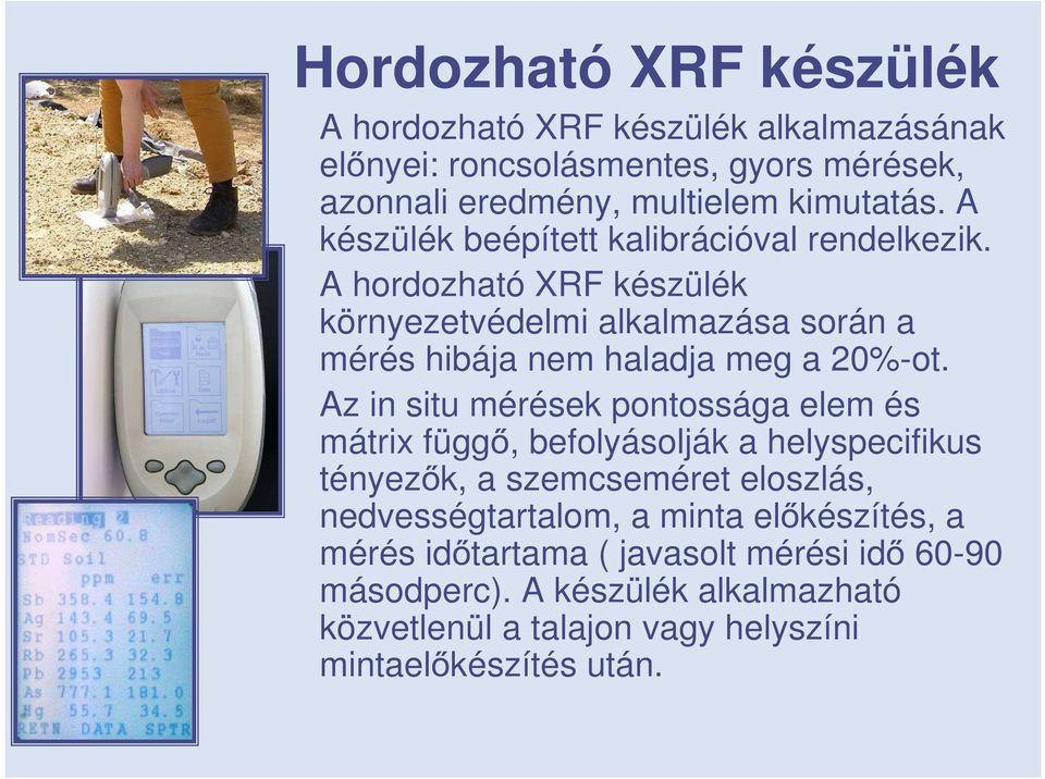 Az in situ mérések pontossága elem és mátrix függő, befolyásolják a helyspecifikus tényezők, a szemcseméret eloszlás, nedvességtartalom, a minta