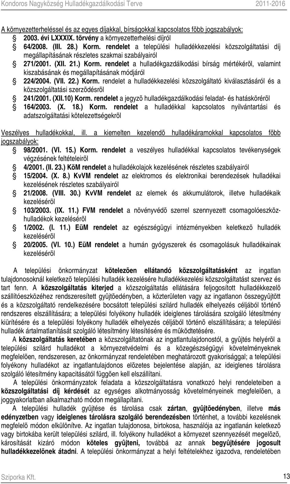 rendelet a hulladékgazdálkodási bírság mértékérõl, valamint kiszabásának és megállapításának módjáról 224/2004. (VII. 22.) Korm.