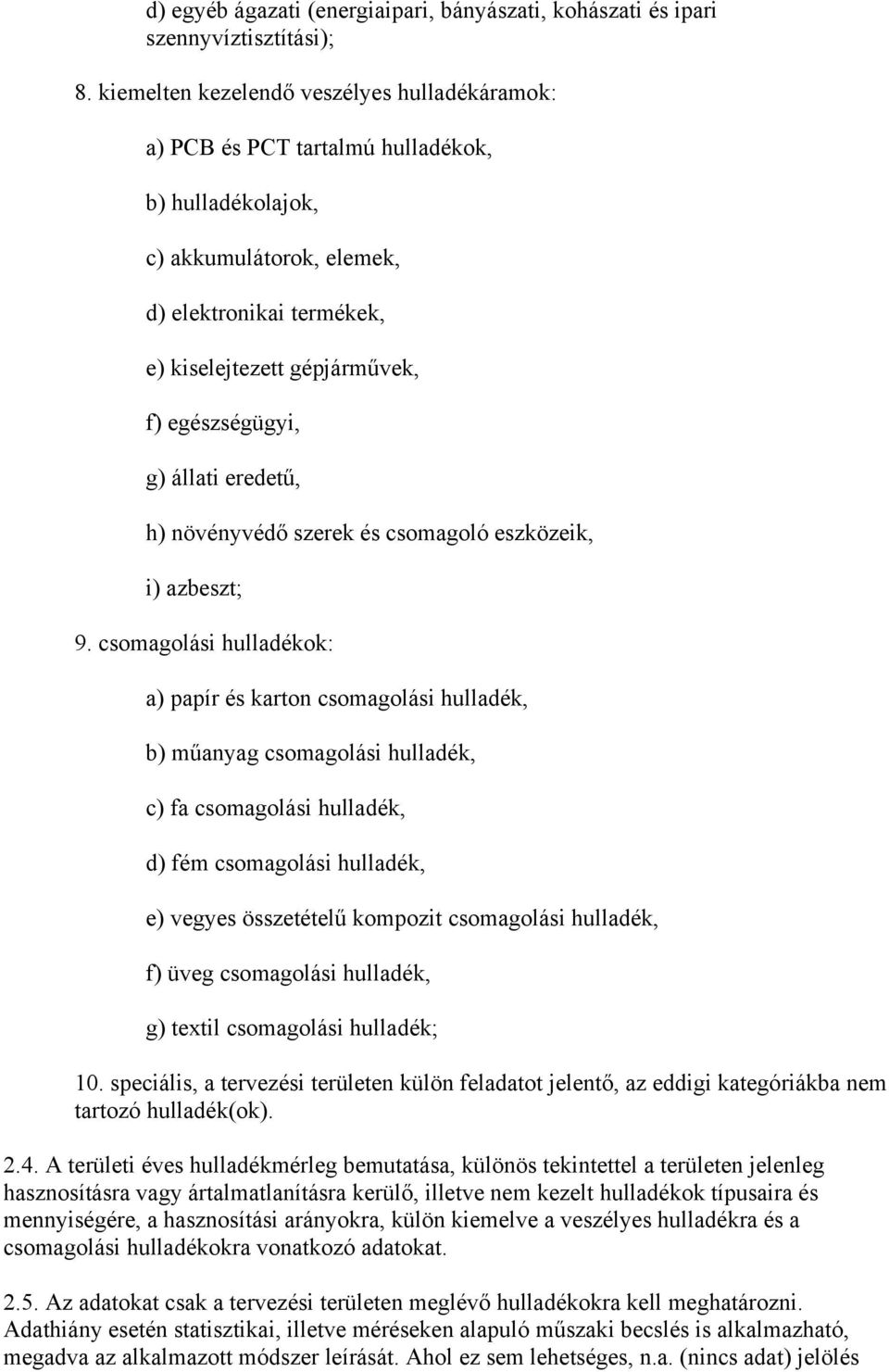 g) állati eredetű, h) növényvédő szerek és csomagoló eszközeik, i) azbeszt; 9.