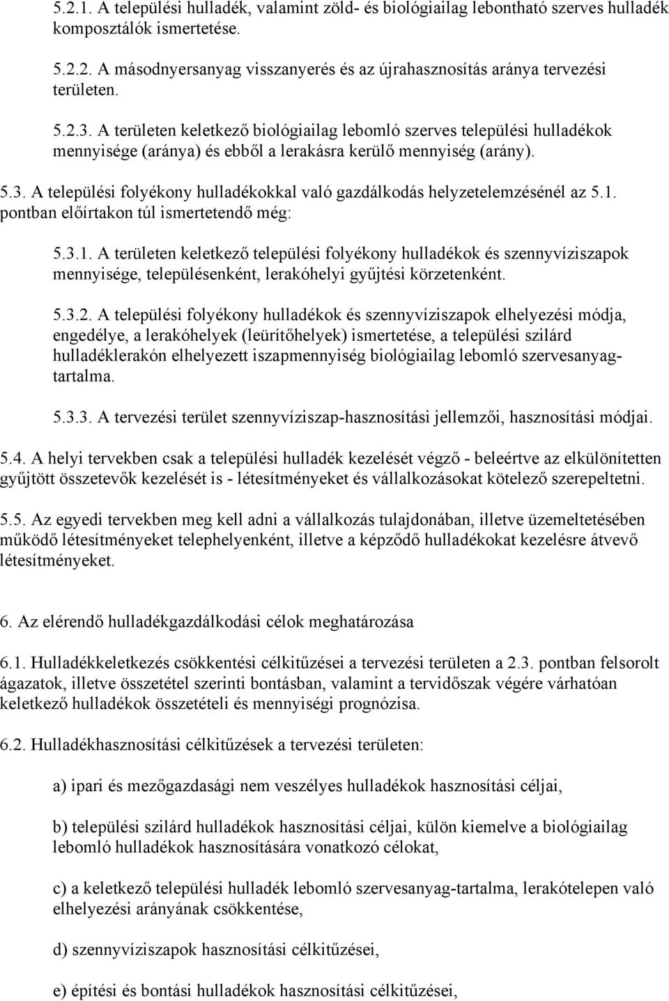 1. pontban előírtakon túl ismertetendő még: 5.3.1. A területen keletkező települési folyékony hulladékok és szennyvíziszapok mennyisége, településenként, lerakóhelyi gyűjtési körzetenként. 5.3.2.