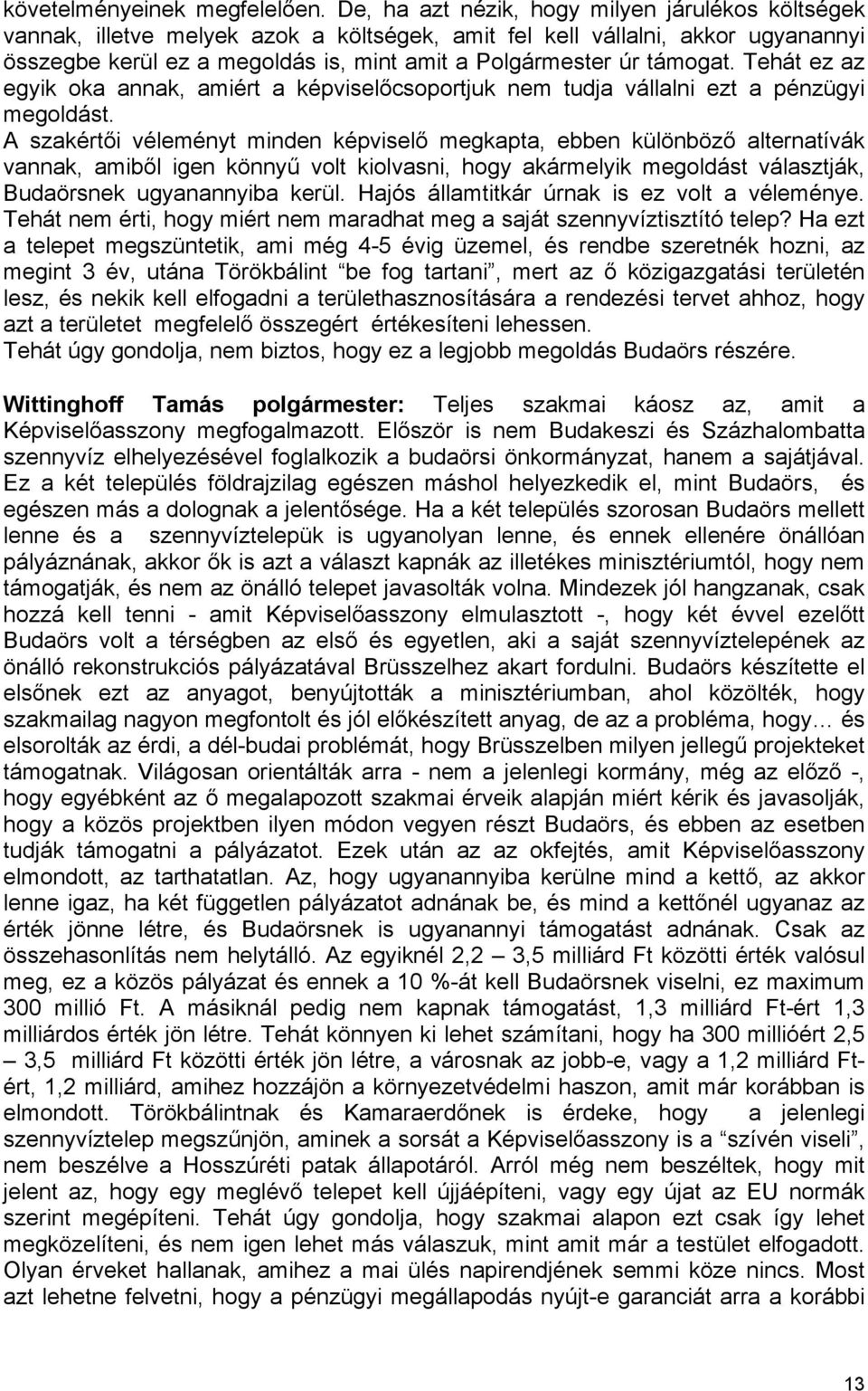 támogat. Tehát ez az egyik oka annak, amiért a képviselőcsoportjuk nem tudja vállalni ezt a pénzügyi megoldást.