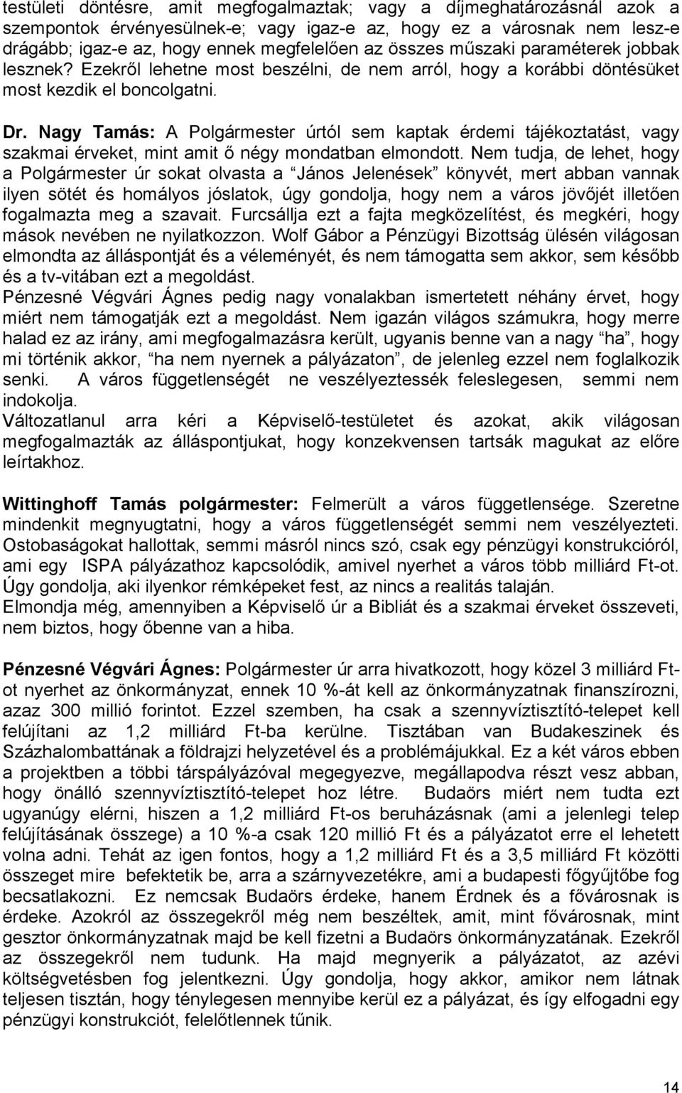 Nagy Tamás: A Polgármester úrtól sem kaptak érdemi tájékoztatást, vagy szakmai érveket, mint amit ő négy mondatban elmondott.