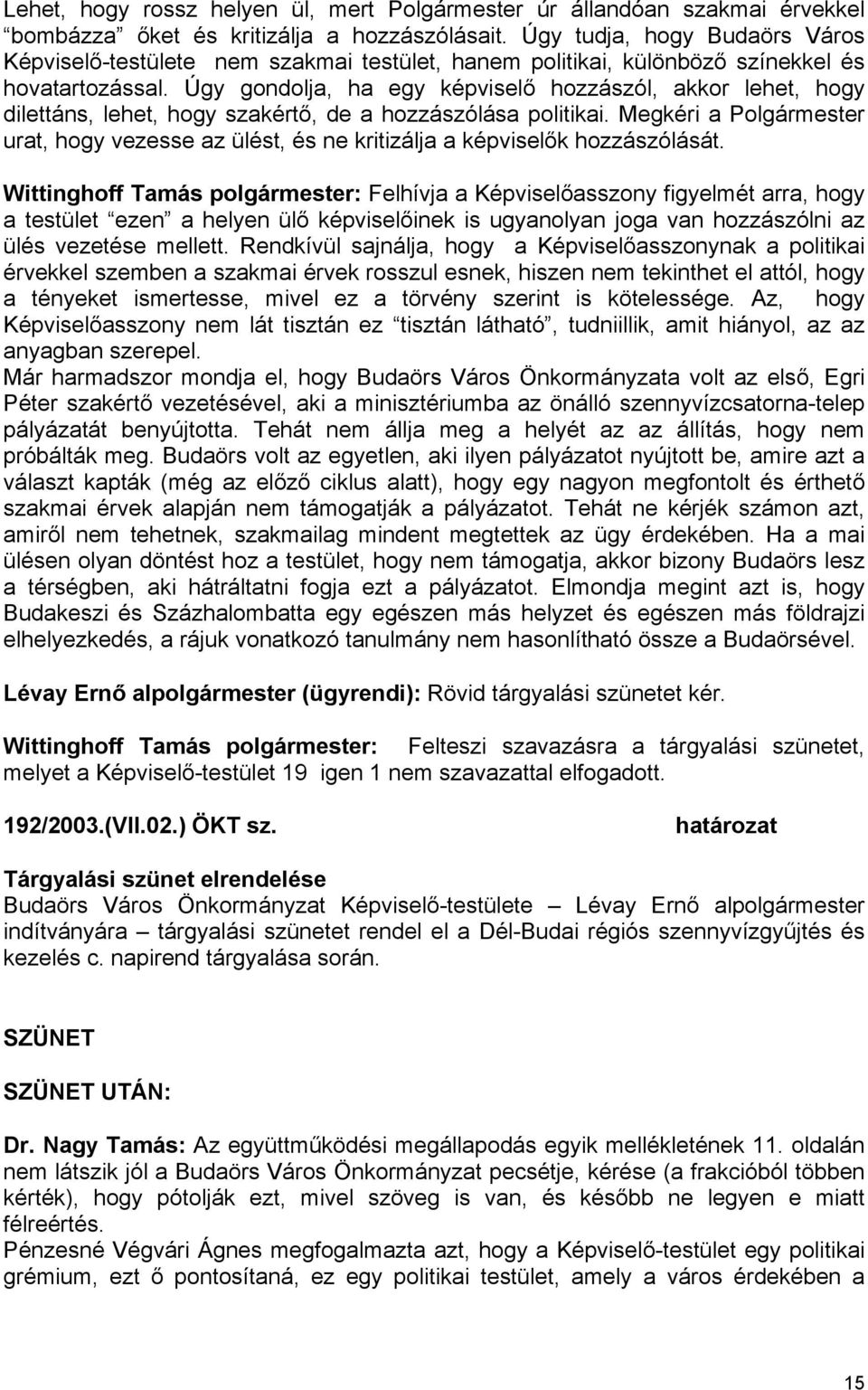 Úgy gondolja, ha egy képviselő hozzászól, akkor lehet, hogy dilettáns, lehet, hogy szakértő, de a hozzászólása politikai.