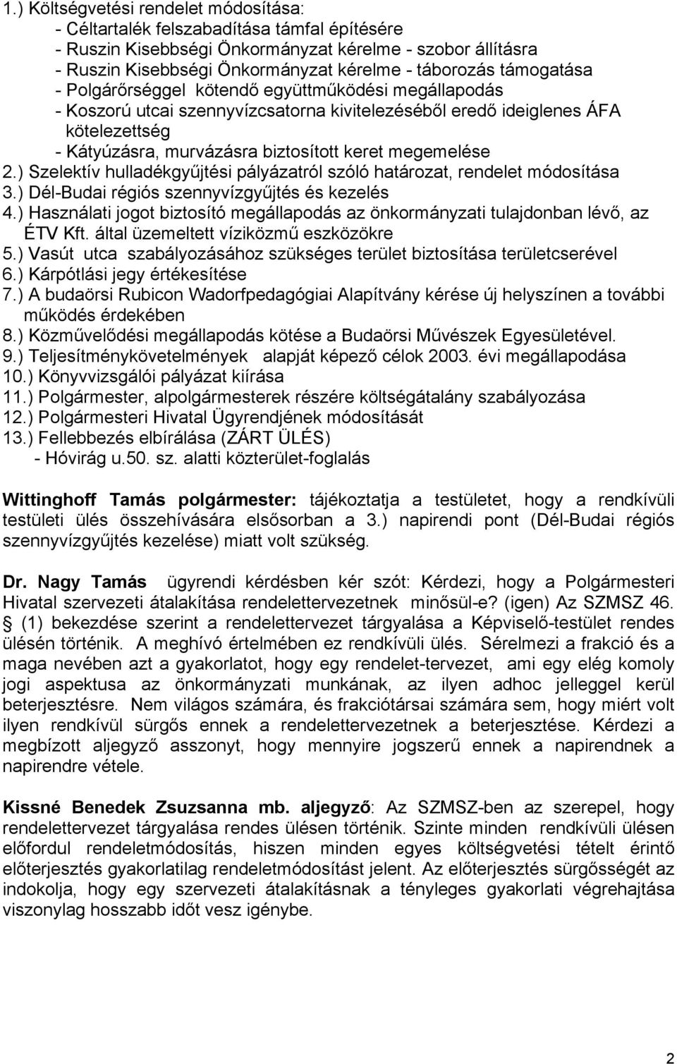 megemelése 2.) Szelektív hulladékgyűjtési pályázatról szóló, rendelet módosítása 3.) Dél-Budai régiós szennyvízgyűjtés és kezelés 4.