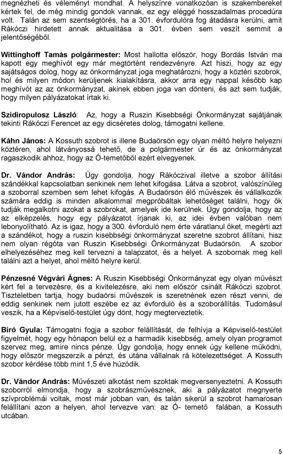 Wittinghoff Tamás polgármester: Most hallotta először, hogy Bordás István ma kapott egy meghívót egy már megtörtént rendezvényre.