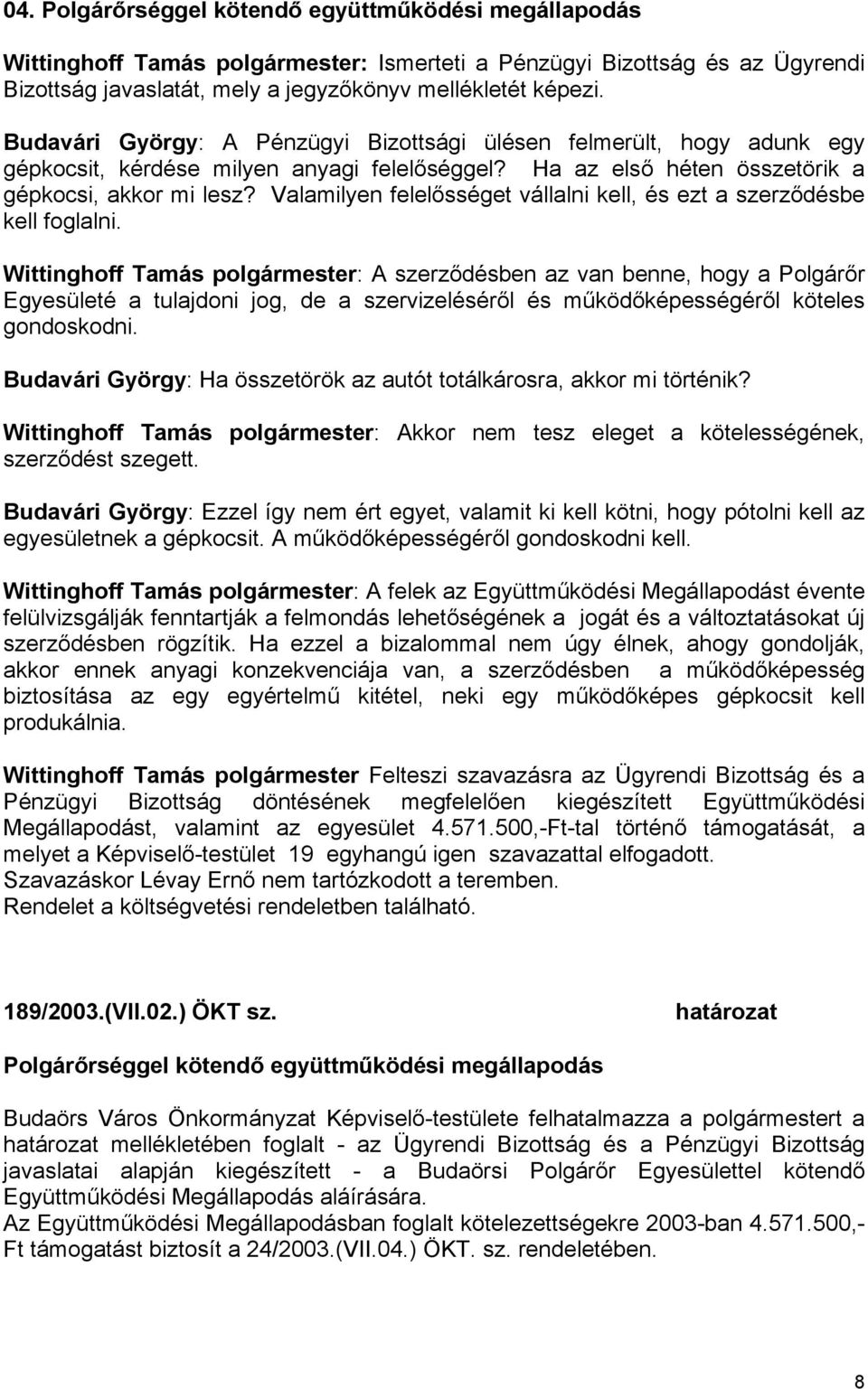 Valamilyen felelősséget vállalni kell, és ezt a szerződésbe kell foglalni.