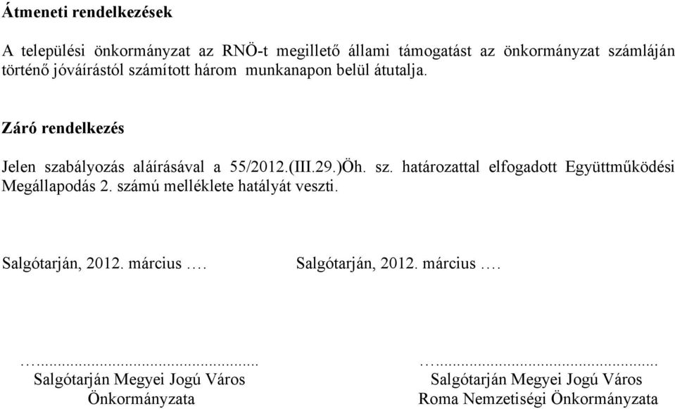 sz. határozattal elfogadott Együttműködési Megállapodás 2. számú melléklete hatályát veszti. Salgótarján, 2012. március.