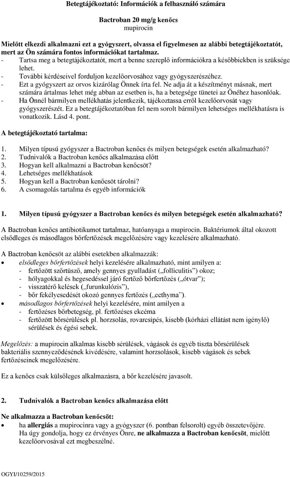 - További kérdéseivel forduljon kezelőorvosához vagy gyógyszerészéhez. - Ezt a gyógyszert az orvos kizárólag Önnek írta fel.