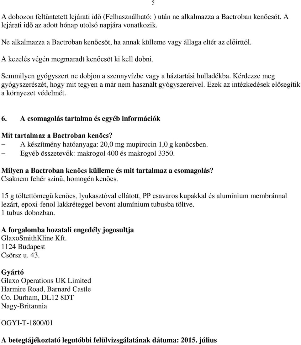 5 Semmilyen gyógyszert ne dobjon a szennyvízbe vagy a háztartási hulladékba. Kérdezze meg gyógyszerészét, hogy mit tegyen a már nem használt gyógyszereivel.