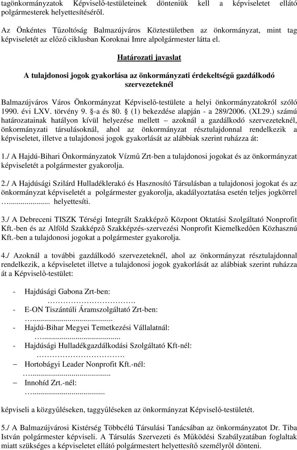 Határozati javaslat A tulajdonosi jogok gyakorlása az önkormányzati érdekeltségő gazdálkodó szervezeteknél Balmazújváros Város Önkormányzat Képviselı-testülete a helyi önkormányzatokról szóló 1990.