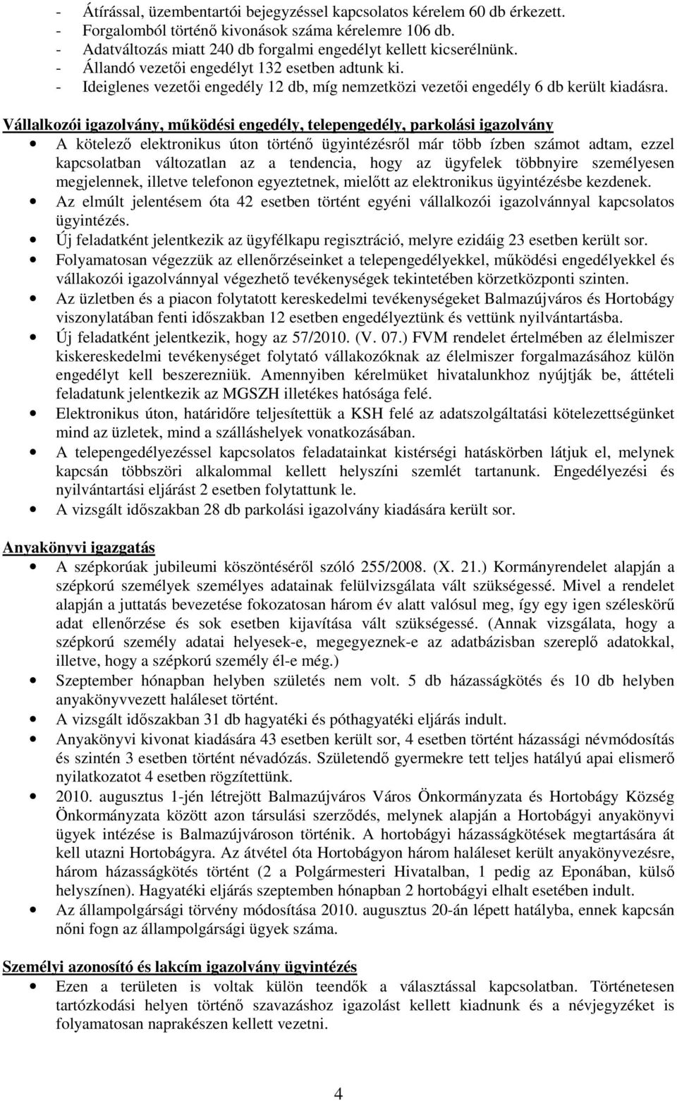 Vállalkozói igazolvány, mőködési engedély, telepengedély, parkolási igazolvány A kötelezı elektronikus úton történı ügyintézésrıl már több ízben számot adtam, ezzel kapcsolatban változatlan az a