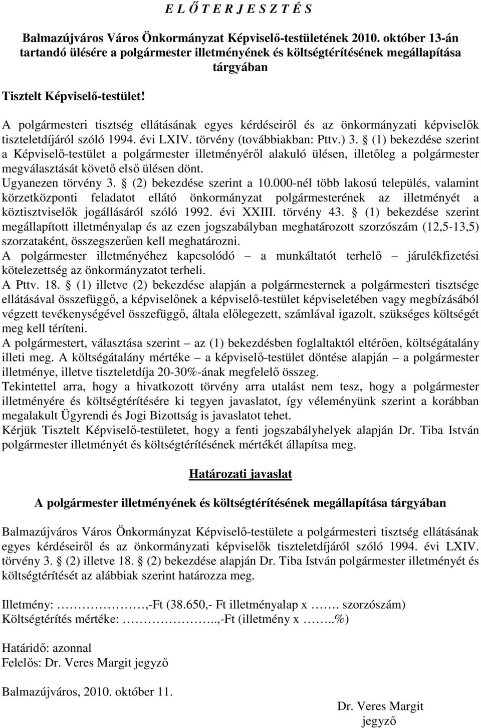 A polgármesteri tisztség ellátásának egyes kérdéseirıl és az önkormányzati képviselık tiszteletdíjáról szóló 1994. évi LXIV. törvény (továbbiakban: Pttv.) 3.