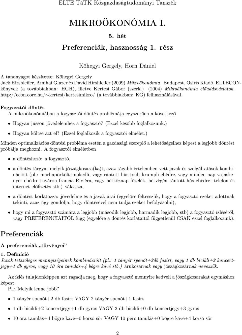 Budapest, Osiris Kiadó, ELTECONkönyvek (a továbbiakban: HGH), illetve Kertesi Gábor (szerk.) (2004) Mikroökonómia el adásvázlatok. http://econ.core.