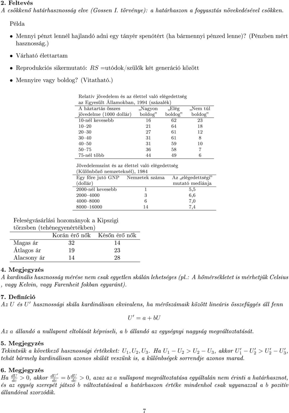 ) Várható élettartam Reprodukciós sikermutató: RS =utódok/szül k két generáció között Mennyire vagy boldog? (Vitatható.