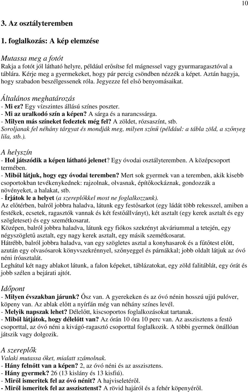 Egy vízszintes állású színes poszter. - Mi az uralkodó szín a képen? A sárga és a narancssárga. - Milyen más színeket fedeztek még fel? A zöldet, rózsaszínt, stb.