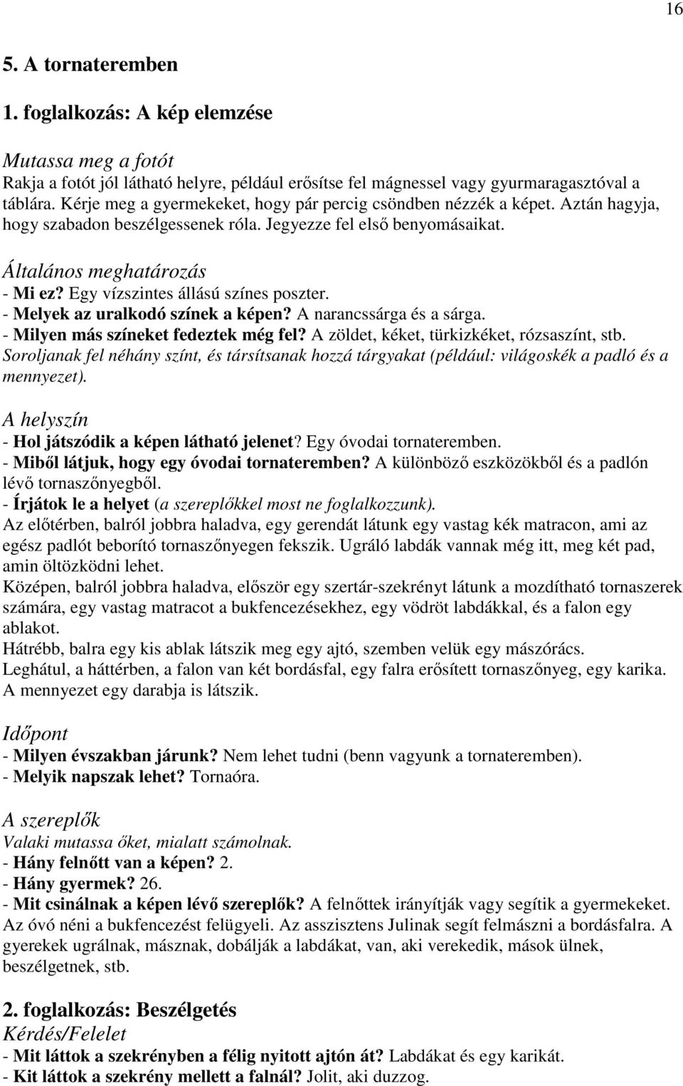 Egy vízszintes állású színes poszter. - Melyek az uralkodó színek a képen? A narancssárga és a sárga. - Milyen más színeket fedeztek még fel? A zöldet, kéket, türkizkéket, rózsaszínt, stb.