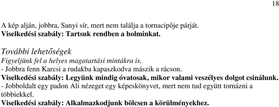 - Jobbra fenn Karcsi a rudakba kapaszkodva mászik a rácson.