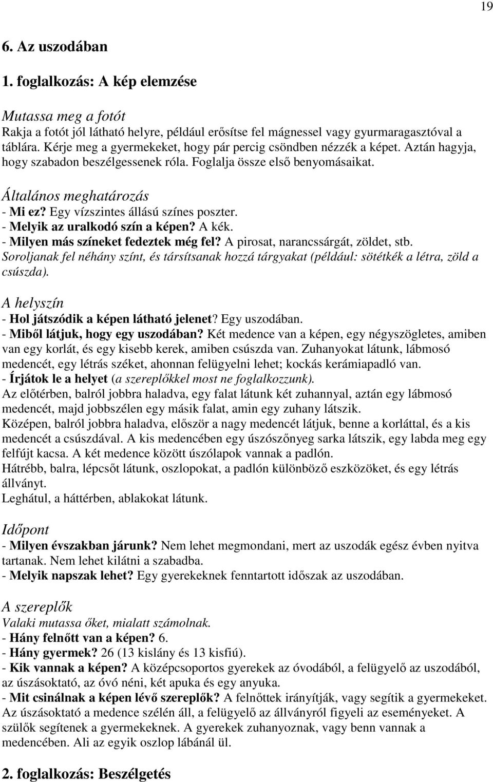 Egy vízszintes állású színes poszter. - Melyik az uralkodó szín a képen? A kék. - Milyen más színeket fedeztek még fel? A pirosat, narancssárgát, zöldet, stb.