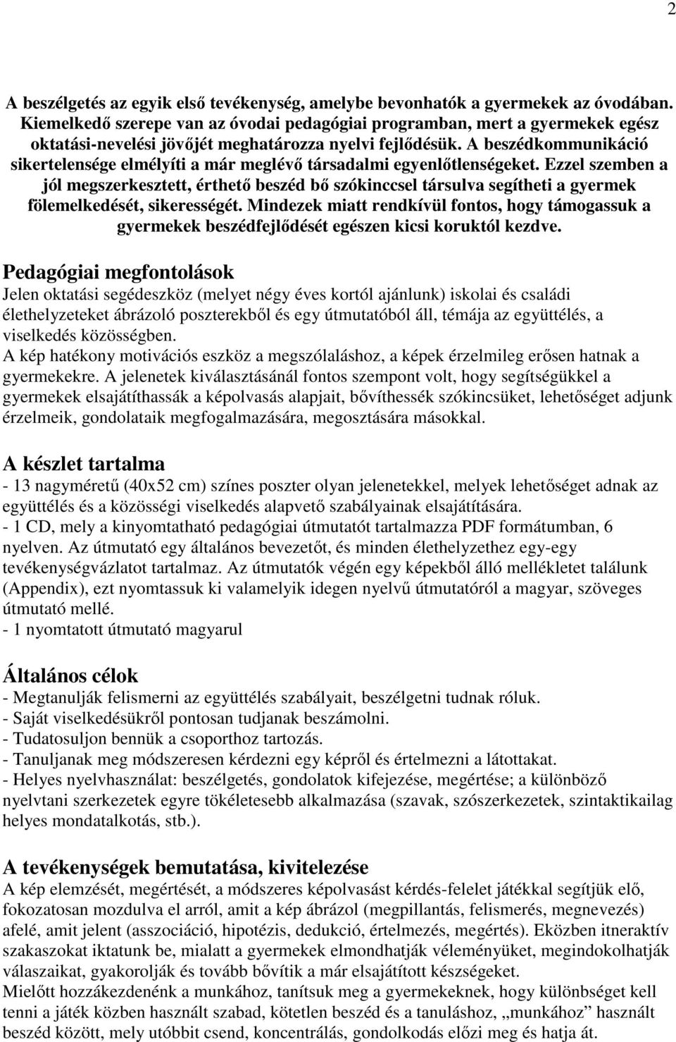 A beszédkommunikáció sikertelensége elmélyíti a már meglévı társadalmi egyenlıtlenségeket.