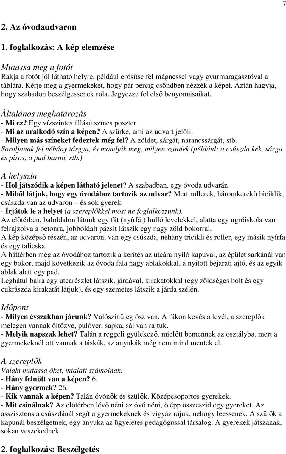 Egy vízszintes állású színes poszter. - Mi az uralkodó szín a képen? A szürke, ami az udvart jelöli. - Milyen más színeket fedeztek még fel? A zöldet, sárgát, narancssárgát, stb.