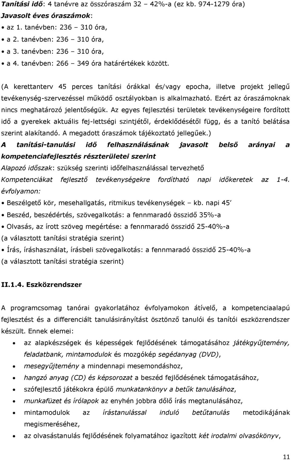 Ezért az óraszámoknak nincs meghatározó jelentőségük.