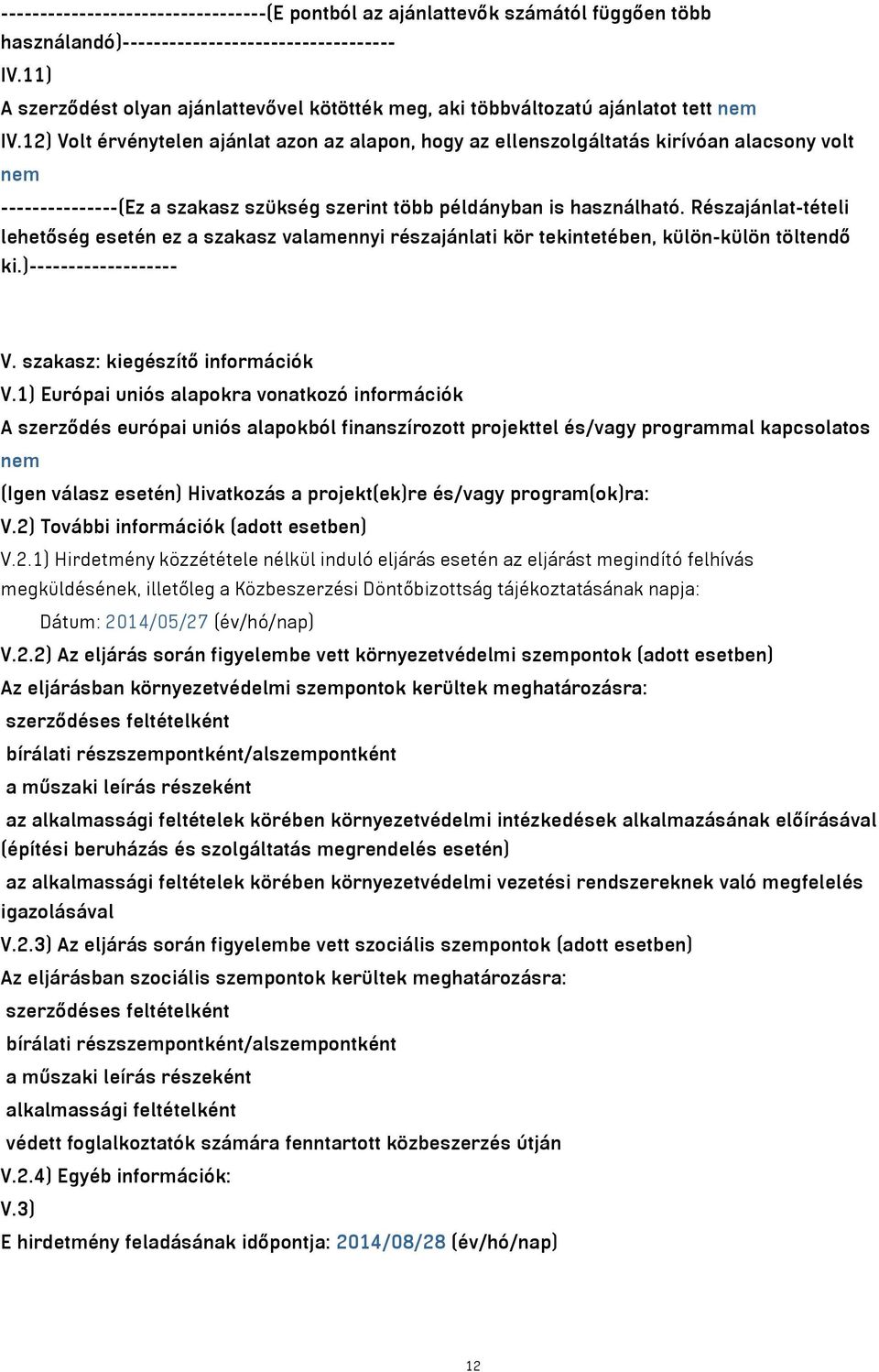 2) Volt érvénytelen ajánlat azon az alapon, hogy az ellenszolgáltatás kirívóan alacsony volt nem ---------------(Ez a szakasz szükség szerint több példányban is használható.