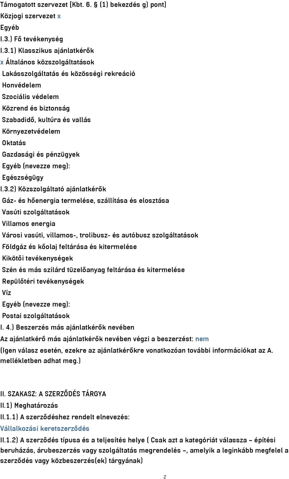 ) Klasszikus ajánlatkérők x Általános közszolgáltatások Lakásszolgáltatás és közösségi rekreáció Honvédelem Szociális védelem Közrend és biztonság Szabadidő, kultúra és vallás Környezetvédelem