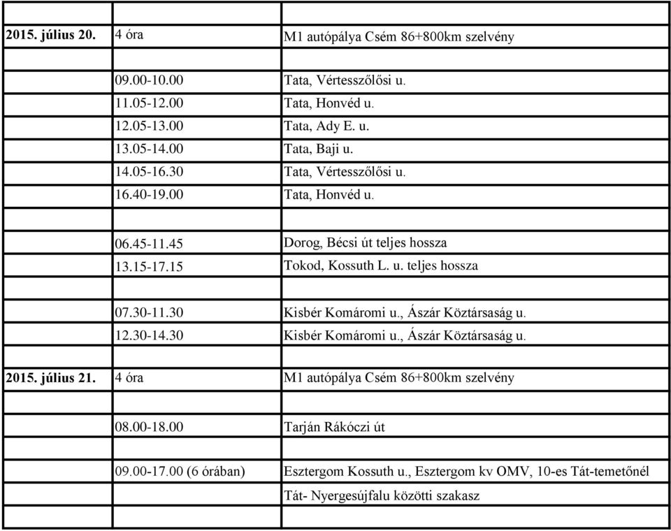 30-11.30 Kisbér Komáromi u., Ászár Köztársaság u. 12.30-14.30 Kisbér Komáromi u., Ászár Köztársaság u. 2015. július 21.