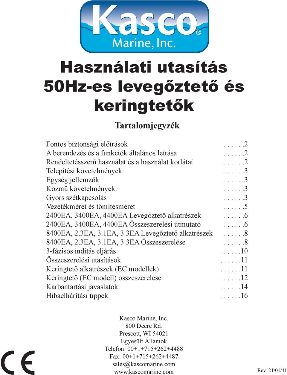 .....3 Vezetékméret és tömítésméret......5 2400EA, 3400EA, 4400EA Levegőztető alkatrészek......6 2400EA, 3400EA, 4400EA Összeszerelési útmutató......6 8400EA, 2.3EA, 3.1EA, 3.