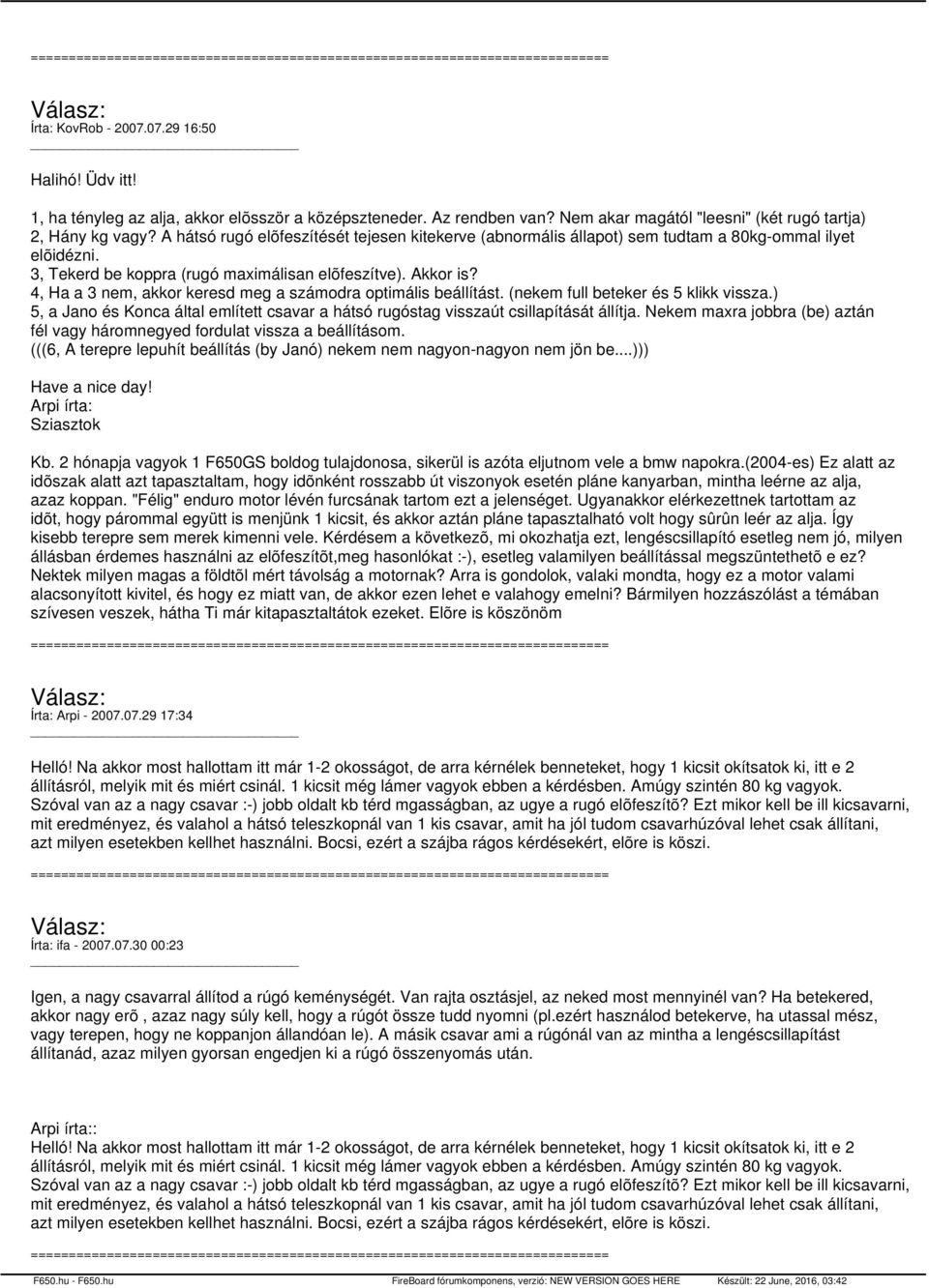 4, Ha a 3 nem, akkor keresd meg a számodra optimális beállítást. (nekem full beteker és 5 klikk vissza.) 5, a Jano és Konca által említett csavar a hátsó rugóstag visszaút csillapítását állítja.