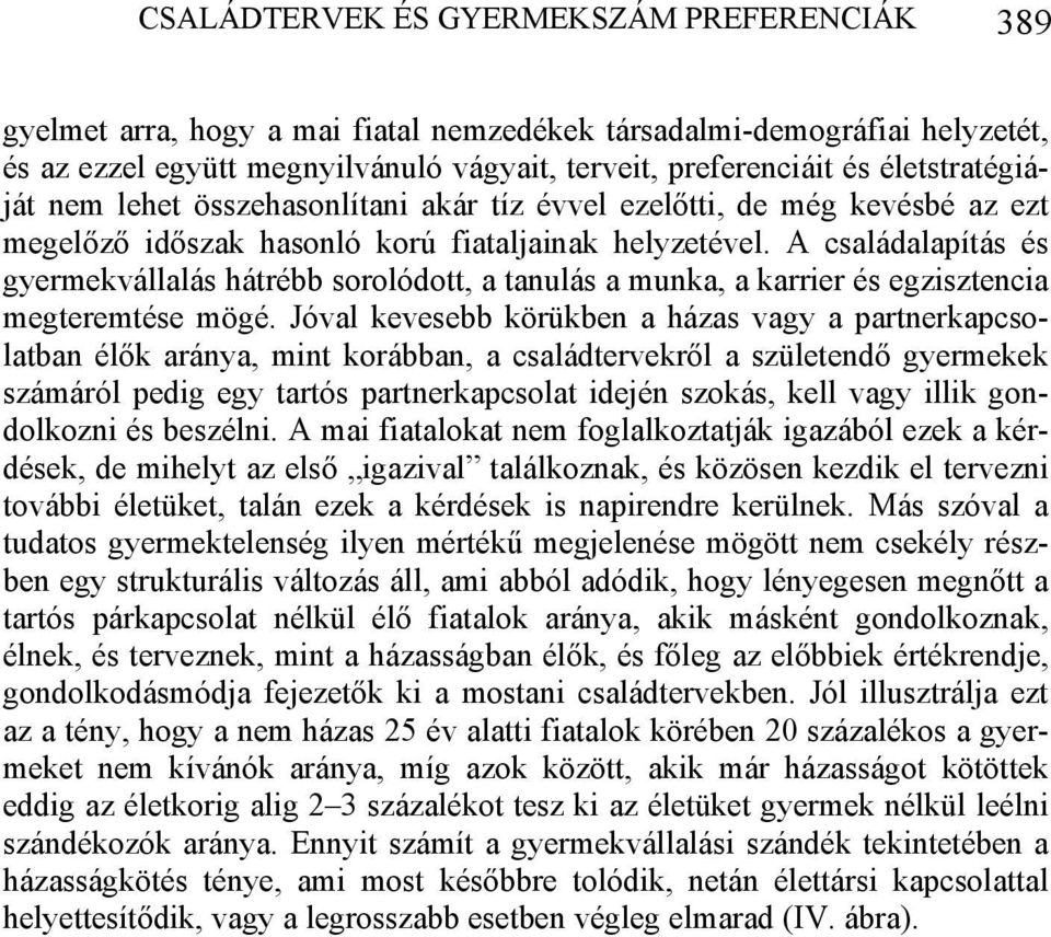 A családalapítás és gyermekvállalás hátrébb sorolódott, a tanulás a munka, a karrier és egzisztencia megteremtése mögé.