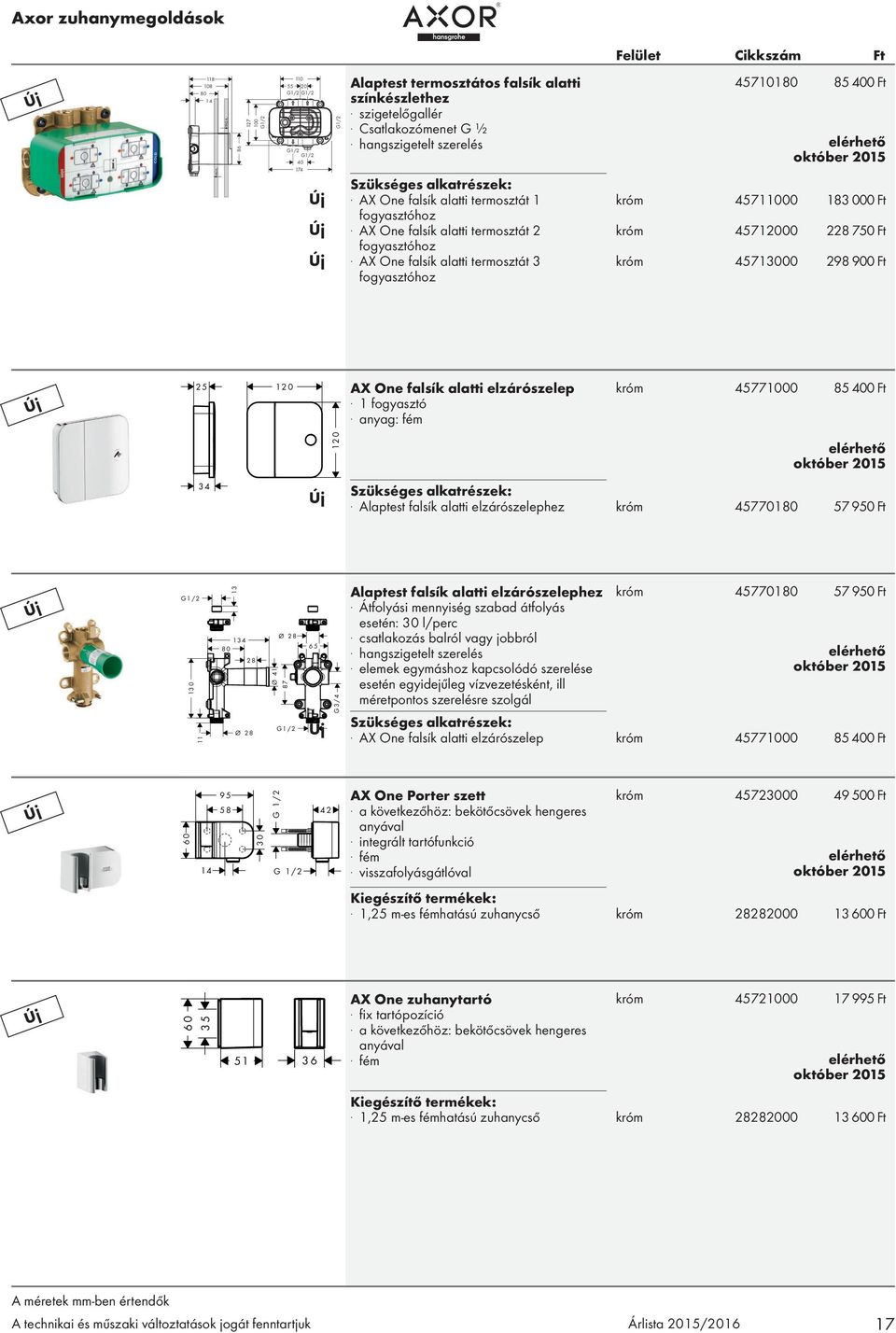 AX One falsík alatti termosztát 3 fogyasztóhoz 45710180 85 400 Ft elérhető október 2015 króm 45711000 183 000 Ft króm 45712000 228 750 Ft króm 45713000 298 900 Ft Új 2 5 12 0 AX One falsík alatti