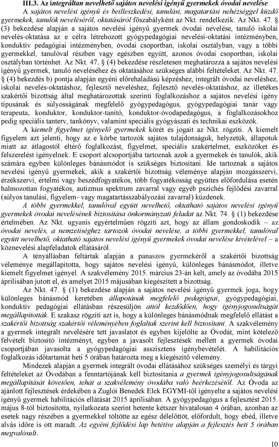 oktatásáról főszabályként az Nkt. rendelkezik. Az Nkt. 47.