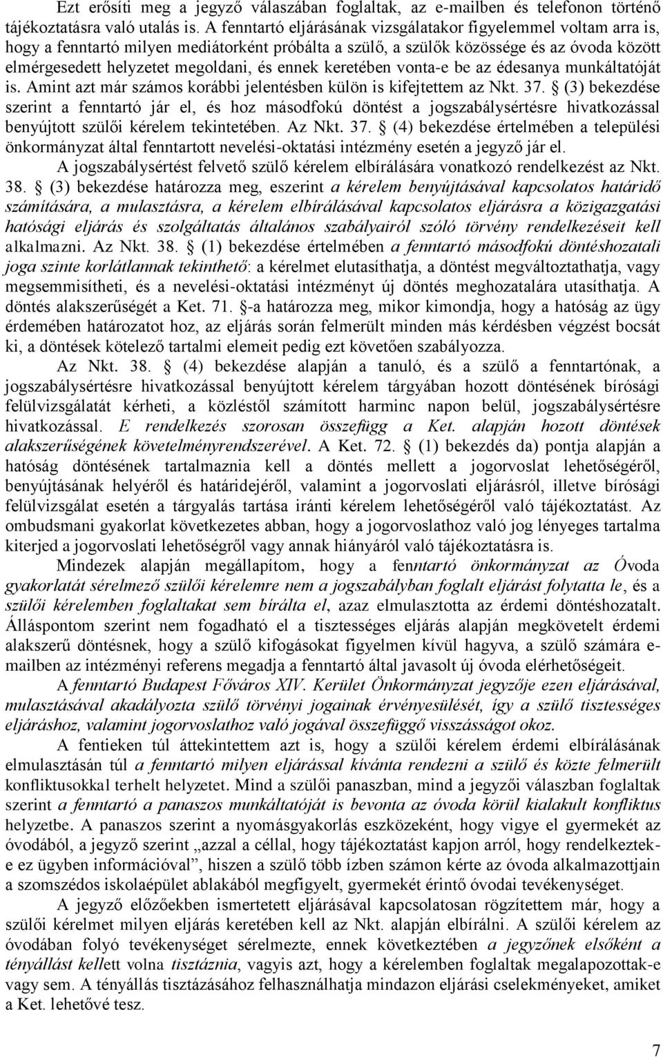 ennek keretében vonta-e be az édesanya munkáltatóját is. Amint azt már számos korábbi jelentésben külön is kifejtettem az Nkt. 37.