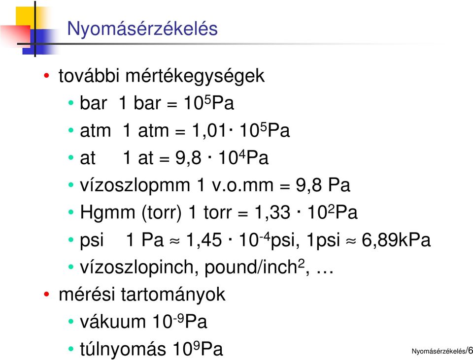 zlopmm 1 v.o.mm = 9,8 Pa Hgmm (torr) 1 torr = 1,33 10 2 Pa psi 1 Pa 1,45